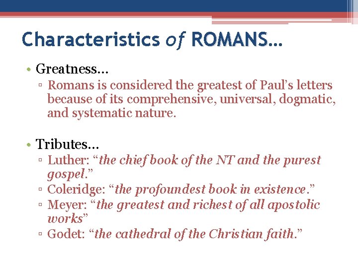 Characteristics of ROMANS… ROMANS • Greatness… Greatness ▫ Romans is considered the greatest of