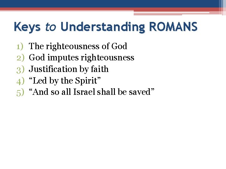 Keys to Understanding ROMANS 1) 2) 3) 4) 5) The righteousness of God imputes