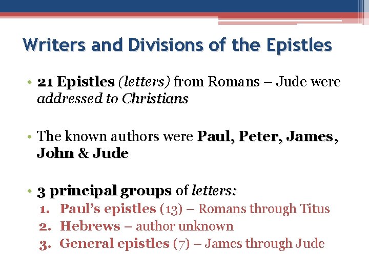 Writers and Divisions of the Epistles • 21 Epistles (letters) from Romans – Jude