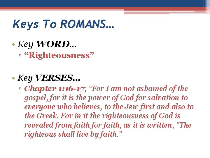 Keys To ROMANS… ROMANS • Key WORD… WORD ▫ “Righteousness” • Key VERSES… ▫