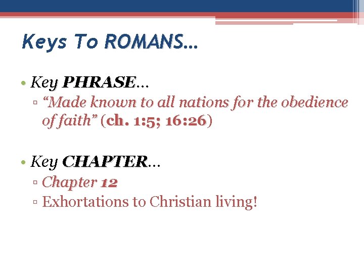 Keys To ROMANS… ROMANS • Key PHRASE… ▫ “Made known to all nations for