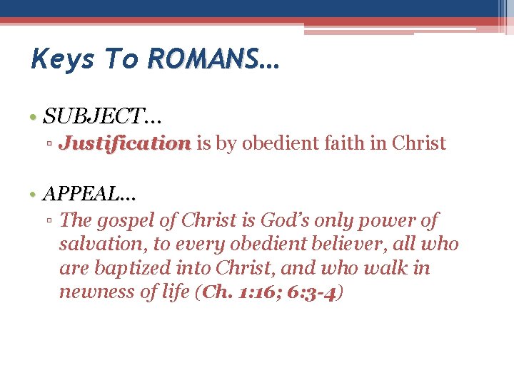 Keys To ROMANS… ROMANS • SUBJECT… ▫ Justification is by obedient faith in Christ