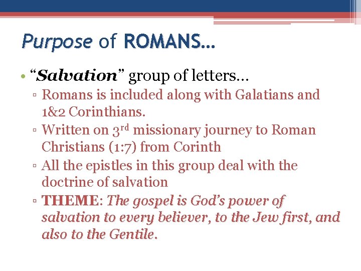 Purpose of ROMANS… ROMANS • “Salvation” group of letters… ▫ Romans is included along