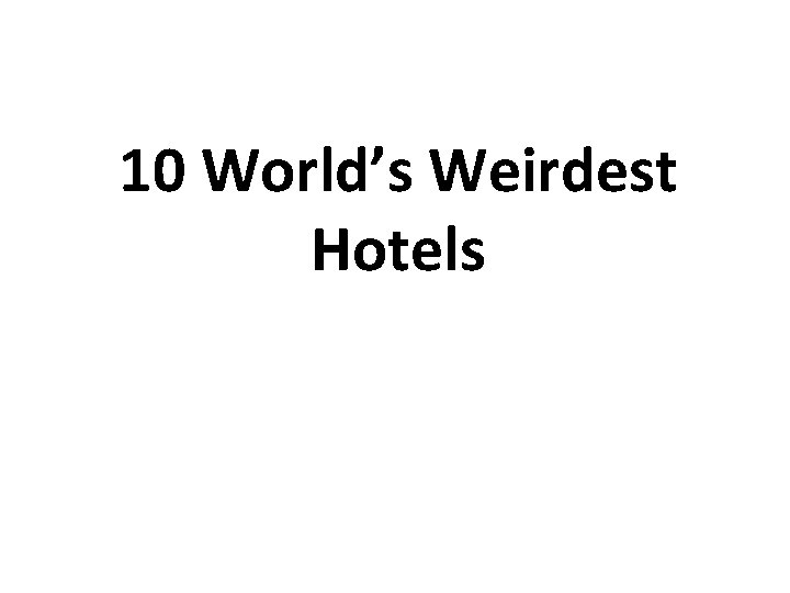 10 World’s Weirdest Hotels 