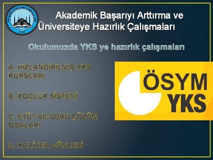 Akademik Başarıyı Arttırma ve Üniversiteye Hazırlık Çalışmaları Okulumuzda YKS ye hazırlık çalışmaları A. HIZLANDIRILMIŞ