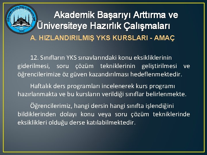 Akademik Başarıyı Arttırma ve Üniversiteye Hazırlık Çalışmaları A. HIZLANDIRILMIŞ YKS KURSLARI - AMAÇ 12.