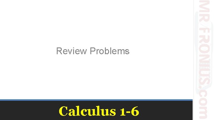 Review Problems Calculus 1 -6 