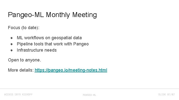 Pangeo-ML Monthly Meeting Focus (to date): ● ML workflows on geospatial data ● Pipeline