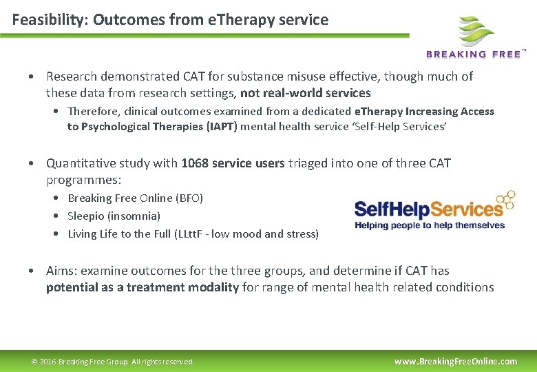 Feasibility: Outcomes from e. Therapy service • Research demonstrated CAT for substance misuse effective,