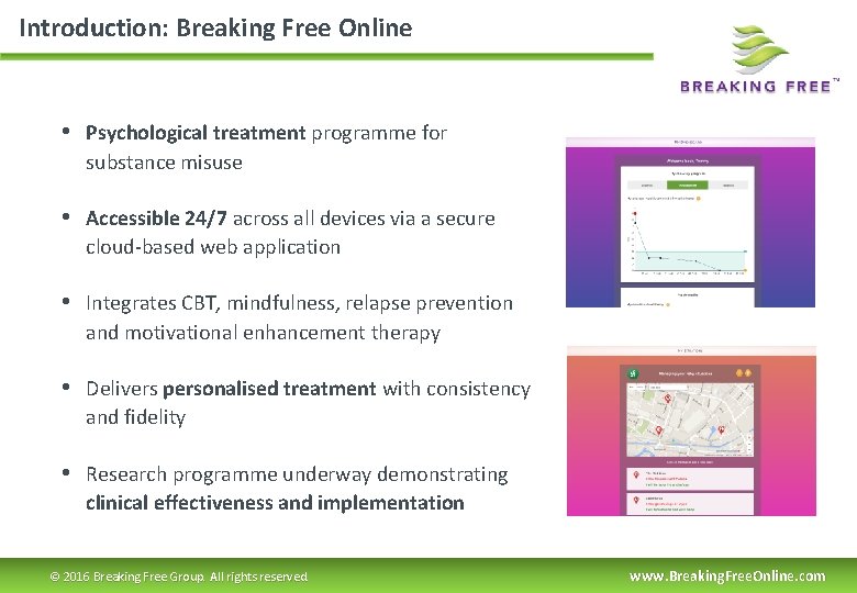 Introduction: Breaking Free Online • Psychological treatment programme for substance misuse • Accessible 24/7