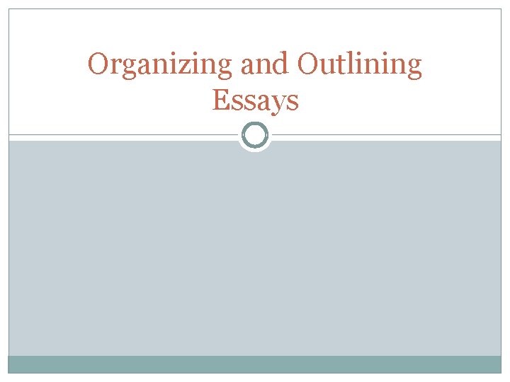 Organizing and Outlining Essays 