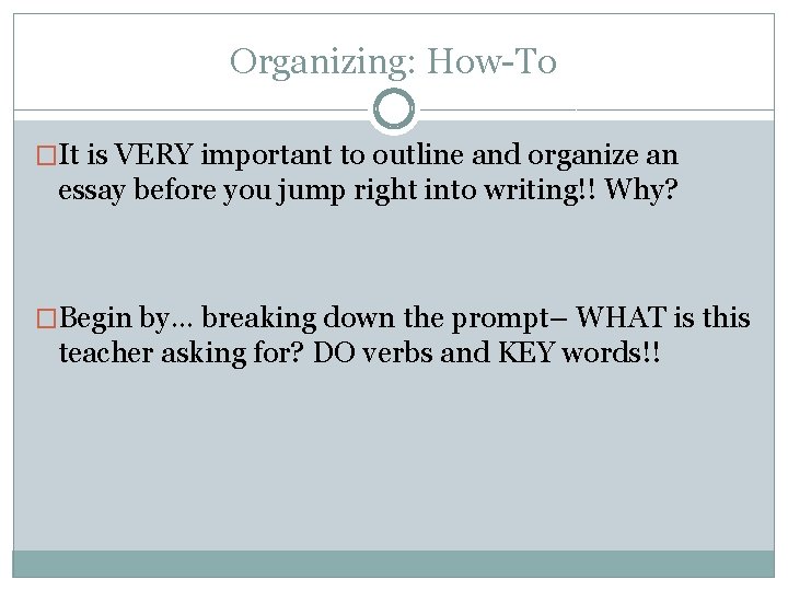 Organizing: How-To �It is VERY important to outline and organize an essay before you
