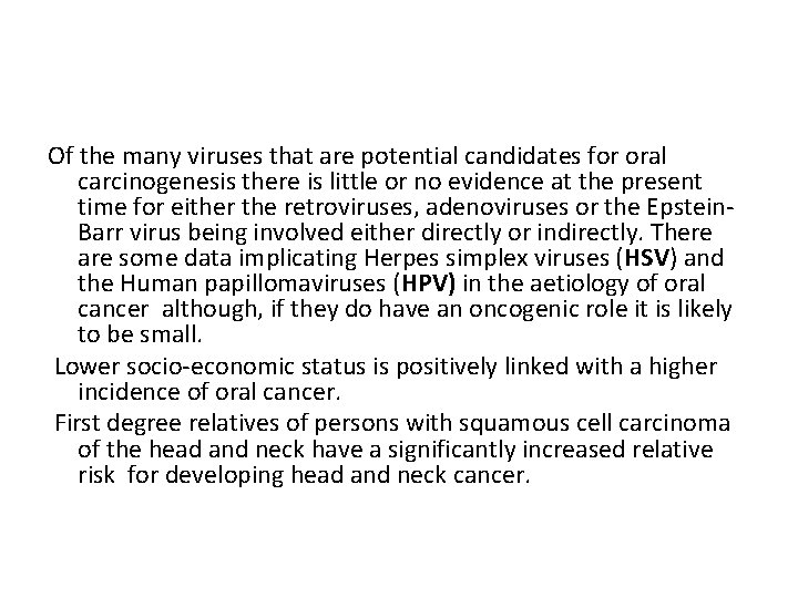 Of the many viruses that are potential candidates for oral carcinogenesis there is little