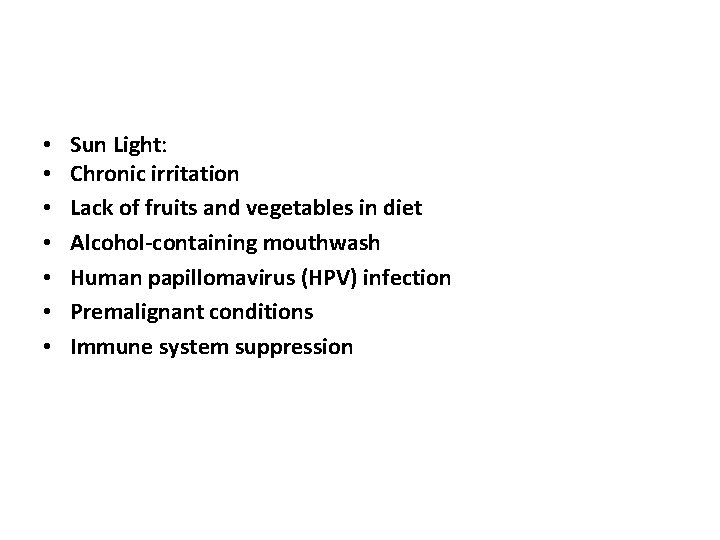  • • Sun Light: Chronic irritation Lack of fruits and vegetables in diet