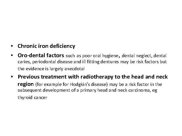  • Chronic iron deficiency • Oro-dental factors such as poor oral hygiene, dental