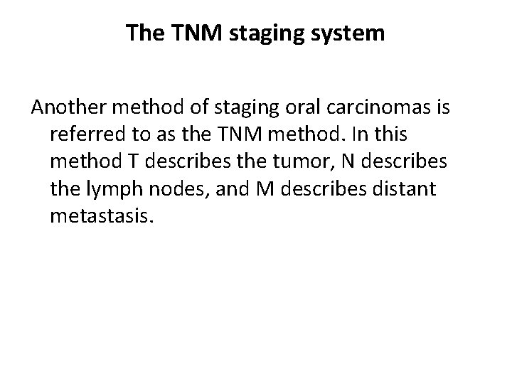 The TNM staging system Another method of staging oral carcinomas is referred to as