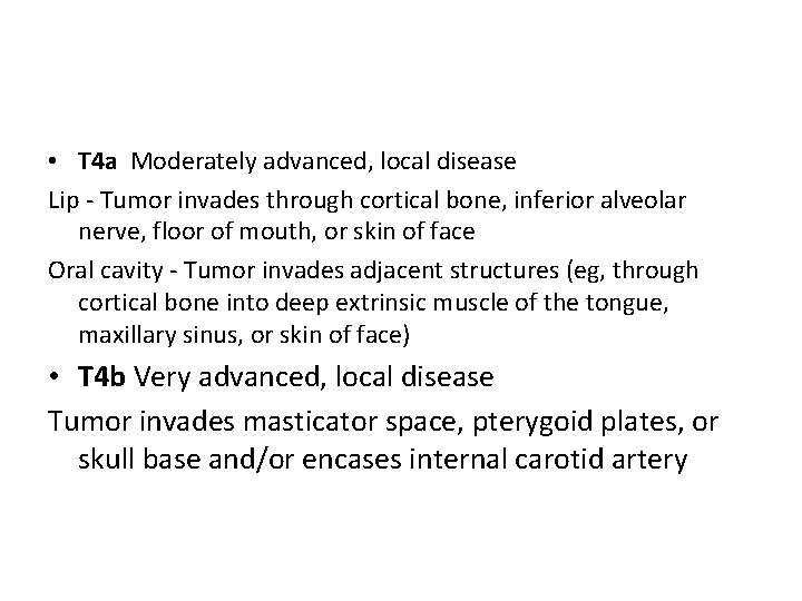  • T 4 a Moderately advanced, local disease Lip - Tumor invades through