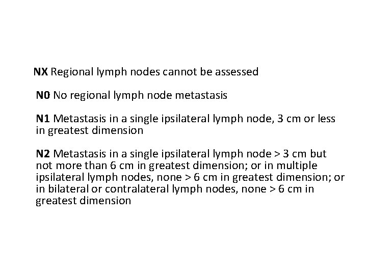NX Regional lymph nodes cannot be assessed N 0 No regional lymph node metastasis