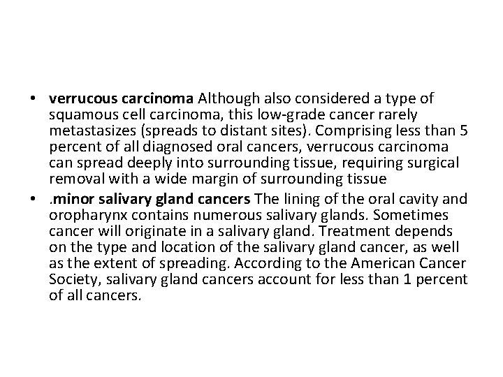  • verrucous carcinoma Although also considered a type of squamous cell carcinoma, this