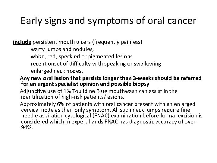 Early signs and symptoms of oral cancer include persistent mouth ulcers (frequently painless) warty