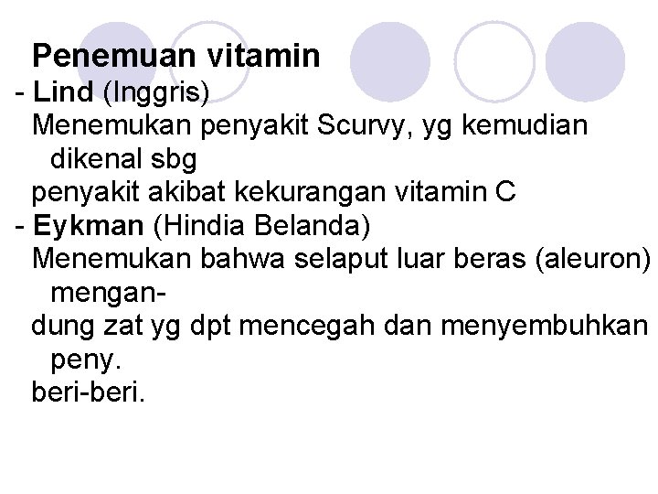 Penemuan vitamin - Lind (Inggris) Menemukan penyakit Scurvy, yg kemudian dikenal sbg penyakit akibat