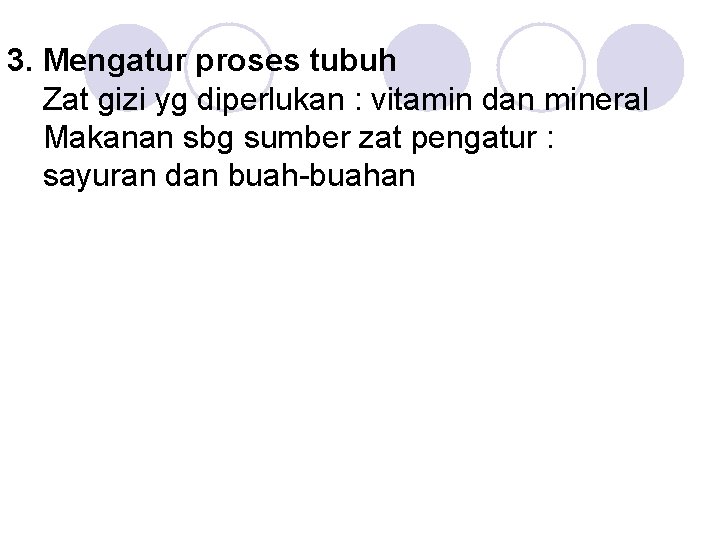 3. Mengatur proses tubuh Zat gizi yg diperlukan : vitamin dan mineral Makanan sbg