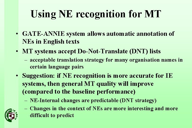 Using NE recognition for MT • GATE-ANNIE system allows automatic annotation of NEs in
