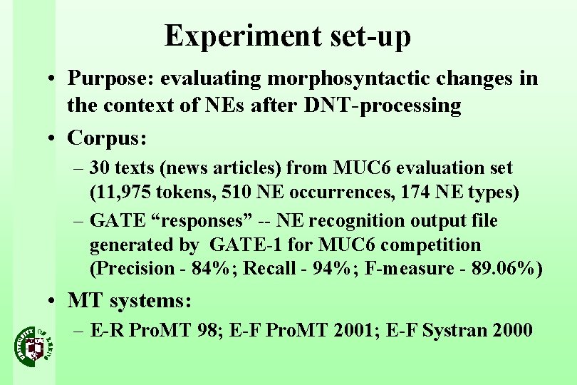 Experiment set-up • Purpose: evaluating morphosyntactic changes in the context of NEs after DNT-processing
