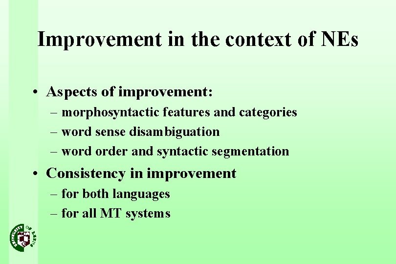 Improvement in the context of NEs • Aspects of improvement: – morphosyntactic features and