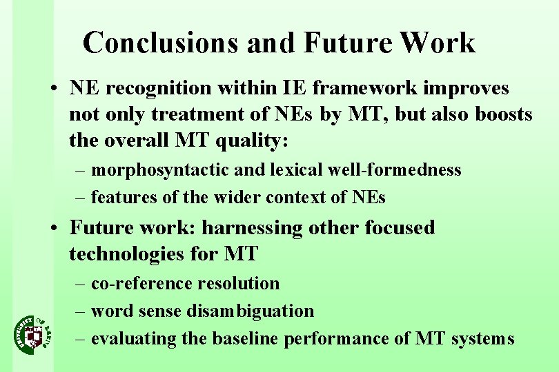 Conclusions and Future Work • NE recognition within IE framework improves not only treatment