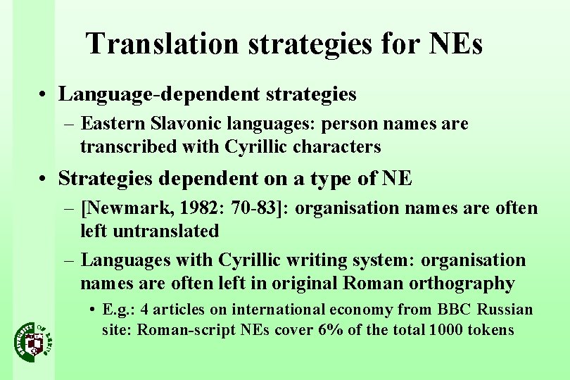 Translation strategies for NEs • Language-dependent strategies – Eastern Slavonic languages: person names are