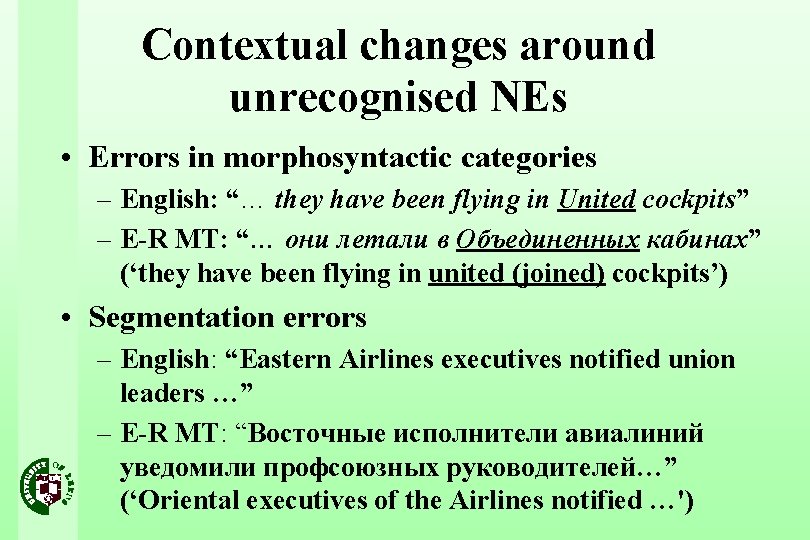 Contextual changes around unrecognised NEs • Errors in morphosyntactic categories – English: “… they