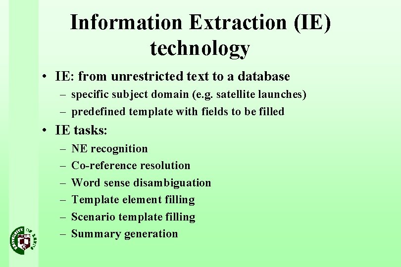 Information Extraction (IE) technology • IE: from unrestricted text to a database – specific