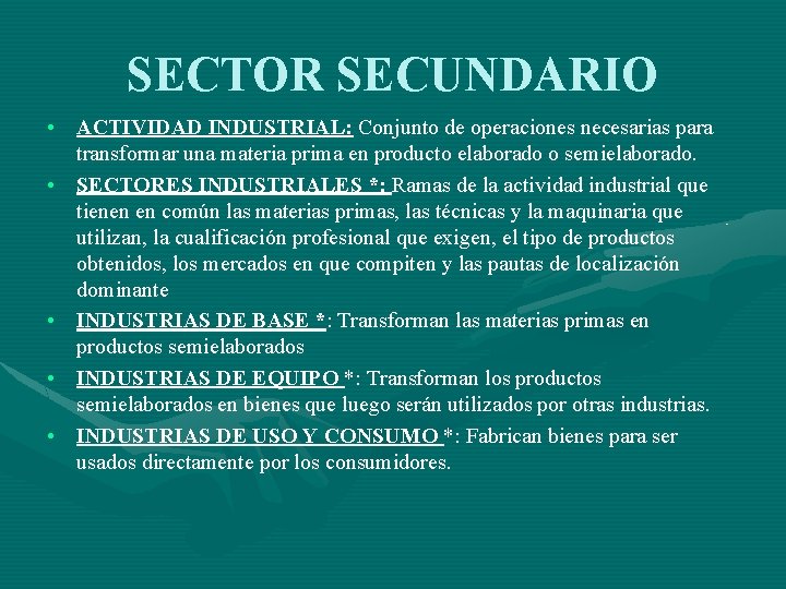 SECTOR SECUNDARIO • ACTIVIDAD INDUSTRIAL: Conjunto de operaciones necesarias para transformar una materia prima