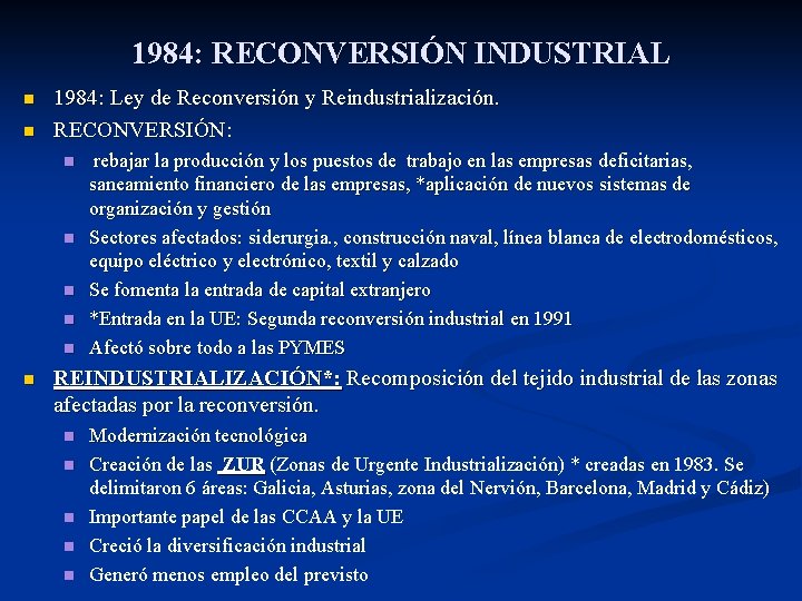 1984: RECONVERSIÓN INDUSTRIAL n n 1984: Ley de Reconversión y Reindustrialización. RECONVERSIÓN: n n