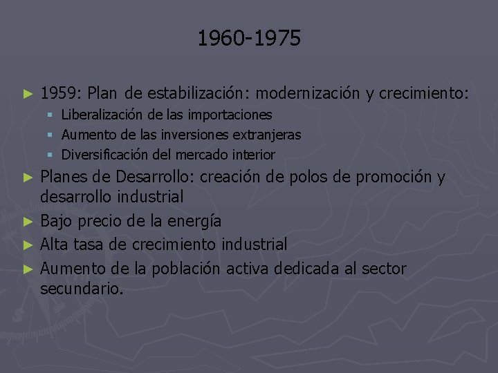 1960 -1975 ► 1959: Plan de estabilización: modernización y crecimiento: § Liberalización de las