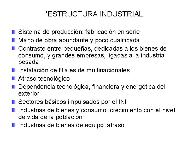 *ESTRUCTURA INDUSTRIAL Sistema de producción: fabricación en serie Mano de obra abundante y poco