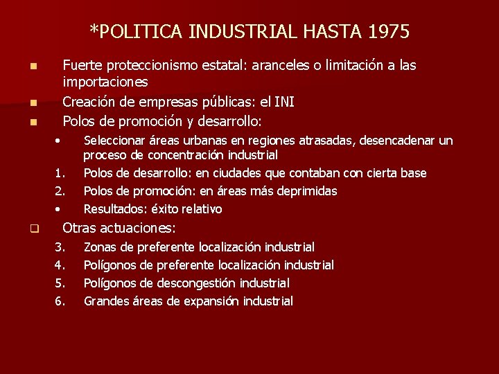 *POLITICA INDUSTRIAL HASTA 1975 Fuerte proteccionismo estatal: aranceles o limitación a las importaciones Creación