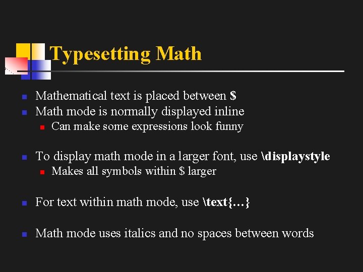 Typesetting Math n n Mathematical text is placed between $ Math mode is normally