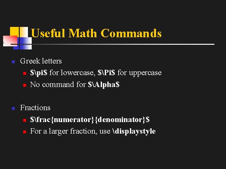 Useful Math Commands n n Greek letters n $pi$ for lowercase, $Pi$ for uppercase