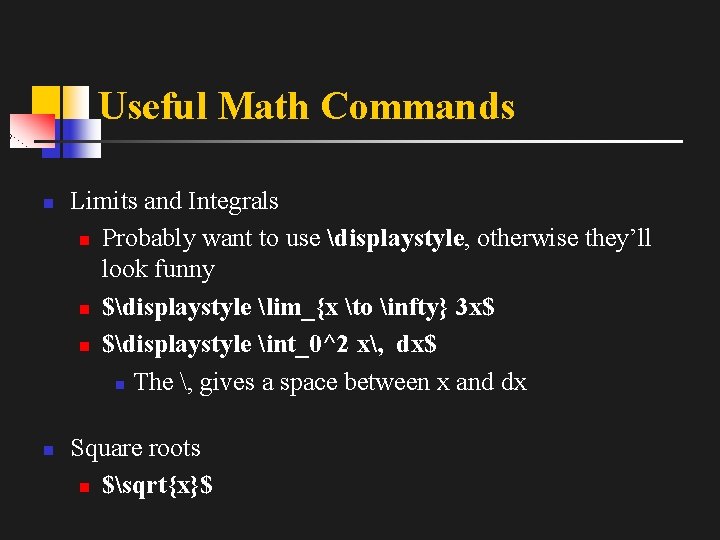 Useful Math Commands n n Limits and Integrals n Probably want to use displaystyle,