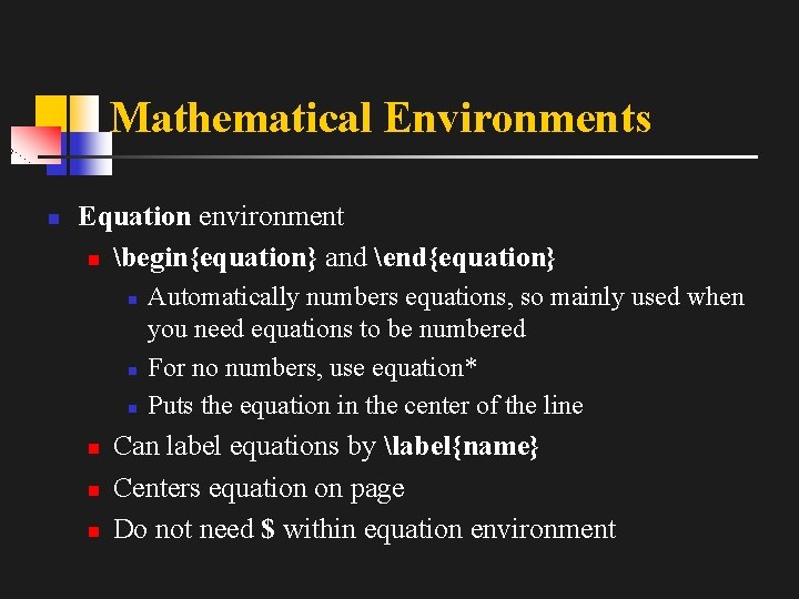 Mathematical Environments n Equation environment n begin{equation} and end{equation} n n n Automatically numbers