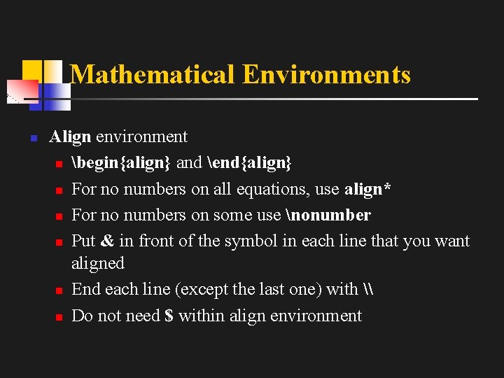 Mathematical Environments n Align environment n begin{align} and end{align} n For no numbers on