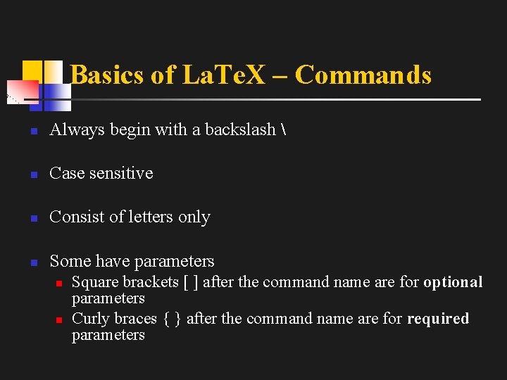 Basics of La. Te. X – Commands n Always begin with a backslash 