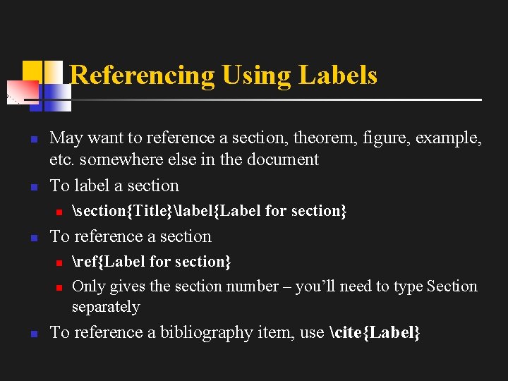Referencing Using Labels n n May want to reference a section, theorem, figure, example,