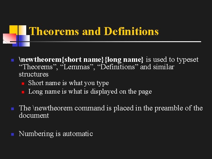 Theorems and Definitions n newtheorem{short name}{long name} is used to typeset “Theorems”, “Lemmas”, “Definitions”