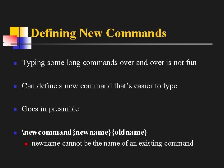 Defining New Commands n Typing some long commands over and over is not fun