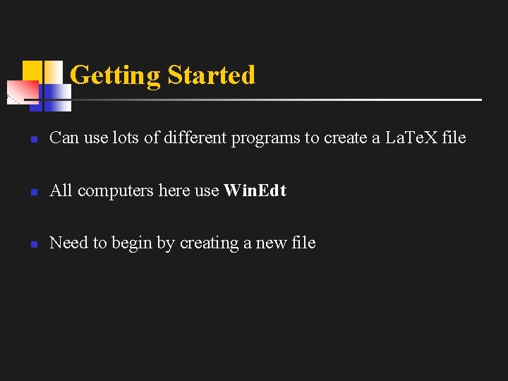 Getting Started n Can use lots of different programs to create a La. Te.
