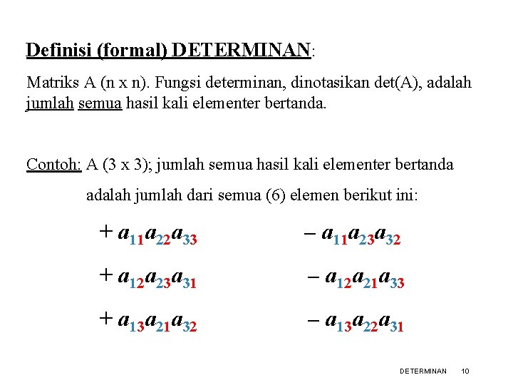 Definisi (formal) DETERMINAN: Matriks A (n x n). Fungsi determinan, dinotasikan det(A), adalah jumlah
