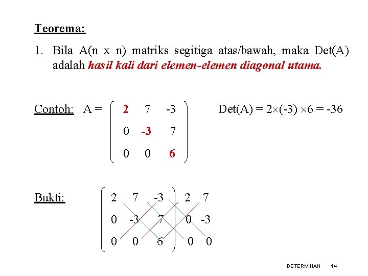 Teorema: 1. Bila A(n x n) matriks segitiga atas/bawah, maka Det(A) adalah hasil kali